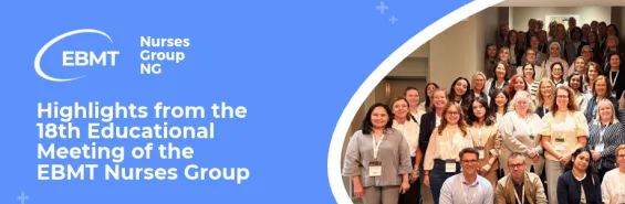Shaping the future of Transplantation and Cellular Therapy Nursing: Highlights from the 18th Educational Meeting of the EBMT Nurses Group