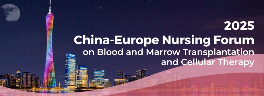 2025 China-Europe Scientific Forum on Blood and Marrow Transplantation and Cellular Therapy Nursing Forum