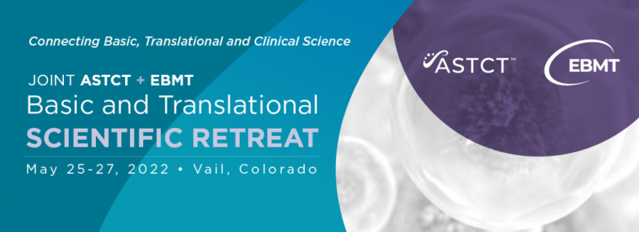 ASTCT-EBMT Scientific Retreat 2022 ASTCT-EBMT Scientific Retreat 2022