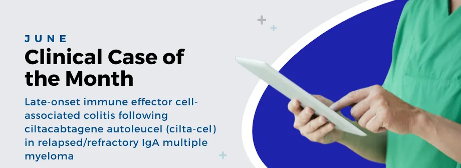 Clinical Case of the Month – IEC-Colitis after Cilta-cel